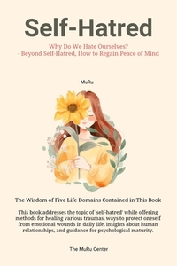 Self-Hatred: Why Do We Hate Ourselves? - Beyond Self-Hatred, How to Regain Peace of Mind
