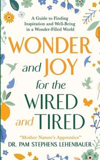 Wonder and Joy for the Wired and Tired