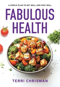 Fabulous Health: A Simple Plan To Get Well And Stay Well