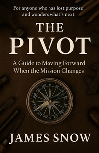 The Pivot - A Guide to Moving Forward When the Mission Changes